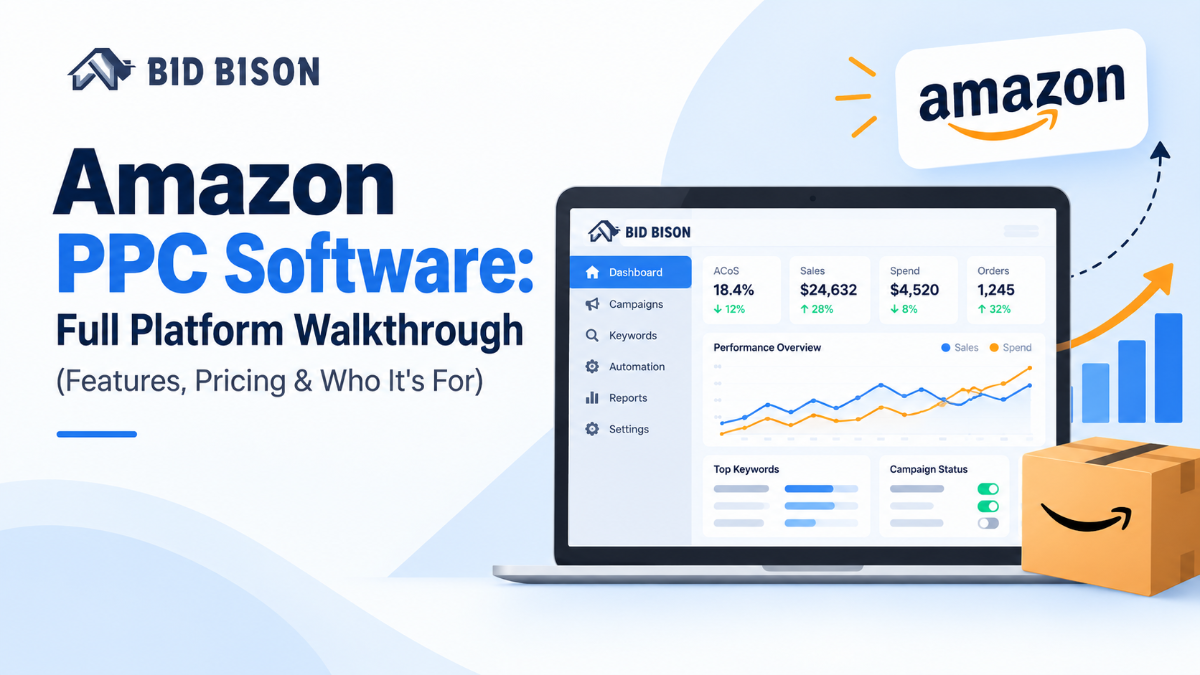 BidBison Amazon PPC Software: Full Platform Walkthrough (Features, Pricing & Who It's For)